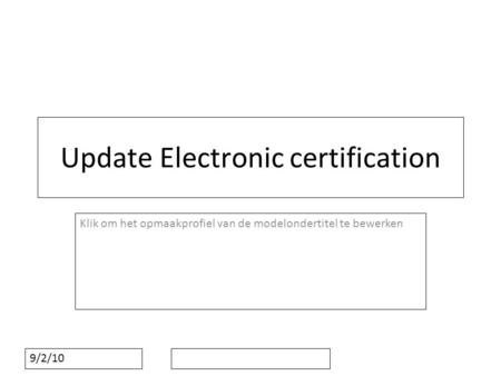 Klik om het opmaakprofiel van de modelondertitel te bewerken 9/2/10 Update Electronic certification.