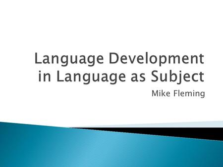 Mike Fleming. Are there any language requirements specific to your subject area? How do you see the relationship between your specific subject area and.