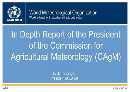 World Meteorological Organization Working together in weather, climate and water WMO OMM WMO www.wmo.int In Depth Report of the President of the Commission.