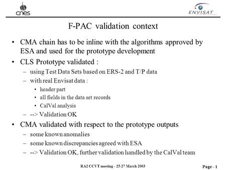 Page - 1 RA2 CCVT meeting - 25-27 March 2003 F-PAC validation context CMA chain has to be inline with the algorithms approved by ESA and used for the prototype.