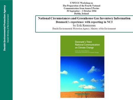 National Circumstances and Greenhouse Gas Inventory Information Denmark's experience with reporting in NC3 by Erik Rasmussen Danish Environmental Protection.
