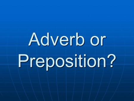 Adverb or Preposition?.