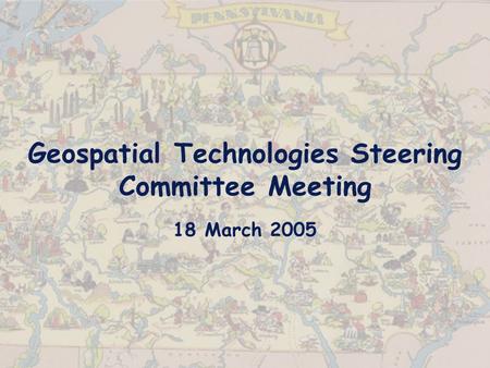 Geospatial Technologies Steering Committee Meeting 18 March 2005.