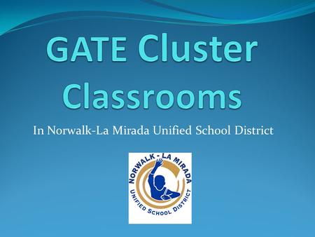 In Norwalk-La Mirada Unified School District. Depth, Complexity, Novelty & Acceleration California’s Recommended GATE Program Standards.