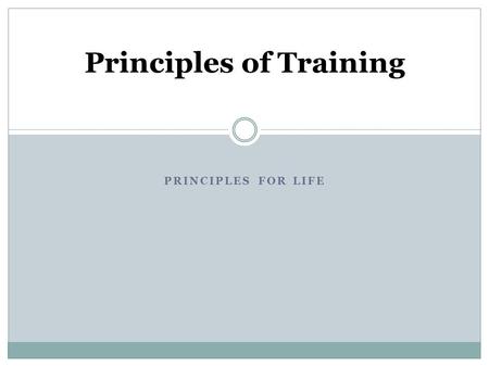 PRINCIPLES FOR LIFE Principles of Training. Organization, Focus, and Attentiveness “You will only get out of training what you put into it.” Or “You will.