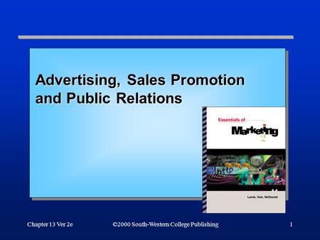 Chapter 13 Ver 2e1 ©2000 South-Western College Publishing Advertising, Sales Promotion and Public Relations.