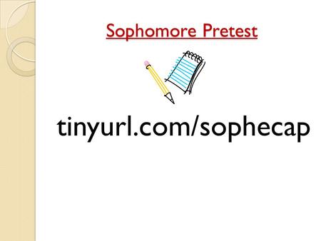 Sophomore Pretest tinyurl.com/sophecap. ECAP Education Career Action Plan.