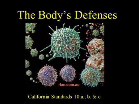 The Body’s Defenses California Standards 10.a., b. & c.