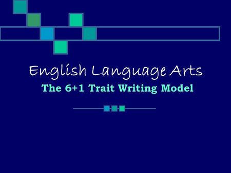 English Language Arts The 6+1 Trait Writing Model
