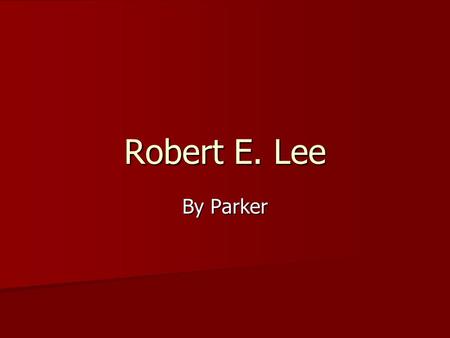 Robert E. Lee By Parker. quote “a true man of honor feels humbled himself when he can not help humbling others”