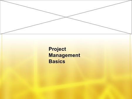 Project Management Basics. By the time we are done…. Attendees should understand –Why project management is worth caring about –What is and isn’t a project.