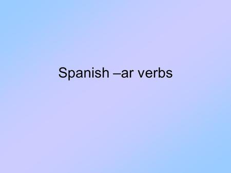 Spanish –ar verbs. Verbs in General English and Spanish both conjugate verbs. They can be organized as first, 2 nd, and 3 rd person. If you need to, you.