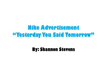 Nike Advertisement “Yesterday You Said Tomorrow”