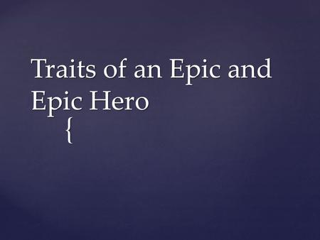 Traits of an Epic and Epic Hero