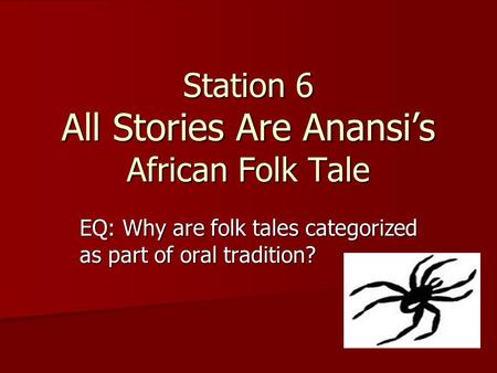 Station 6 All Stories Are Anansi’s African Folk Tale
