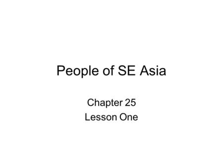 People of SE Asia Chapter 25 Lesson One. SE Asia Land of Many Different People Malayans –Spread across region 1000s years ago –Developed own language,