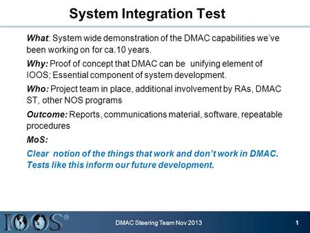 What: System wide demonstration of the DMAC capabilities we’ve been working on for ca.10 years. Why: Proof of concept that DMAC can be unifying element.