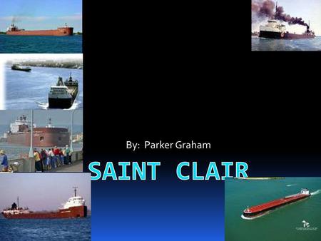 By: Parker Graham. Fun Facts  St.Clair has many houses hundreds of years old.  St.Clair can be considered in the Blue Water area.  The median income.