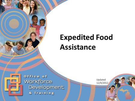 Expedited Food Assistance Updated 12/4/2012. Expedited Food Assistance Why is the Expedited Food Assistance Program important? It is designed to help.