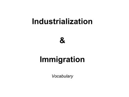 Industrialization & Immigration Vocabulary. a sudden change of direction.