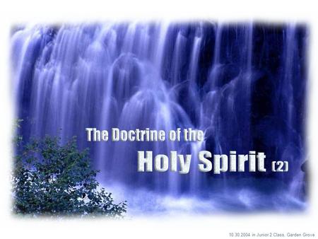 10.30.2004 in Junior 2 Class, Garden Grove. Recollection The Doctrine of the Holy Spirit (2) Tongue speaking directed toward God (1Cor 14:2) Tongue speaking.