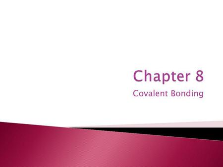 Chapter 8 Covalent Bonding.