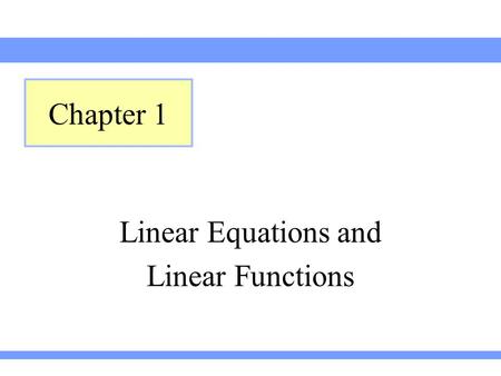 Chapter 1 Linear Equations and Linear Functions.