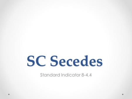 SC Secedes Standard Indicator 8-4.4. Unionists Favored the Union Felt the Constitutions were equipped to protect SC’s way of life Often times had to meet.