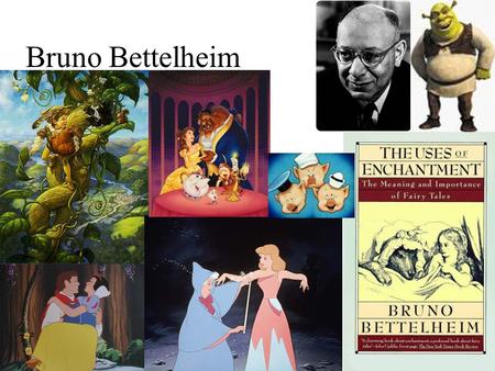 Bruno Bettelheim. Fairy Tales - Help children with major problems when they are growing up.