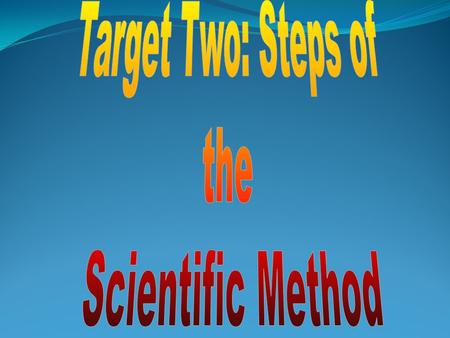 Target Two: Steps of the Scientific Method.