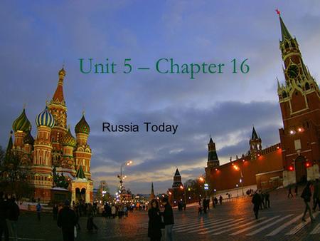 Unit 5 – Chapter 16 Russia Today. I. Section I Living in Russia.
