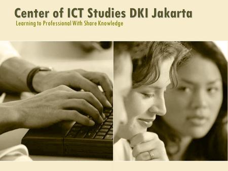 Learning to Professional With Share Knowledge Center of ICT Studies DKI Jakarta.