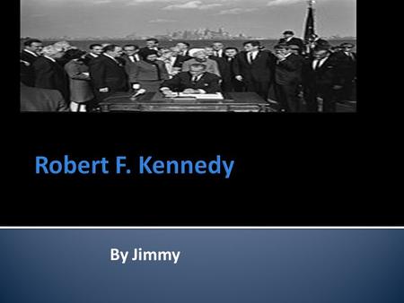 By Jimmy. Robert F Kennedy was born on November,1925.He was born in Brookline,Massachusetts.