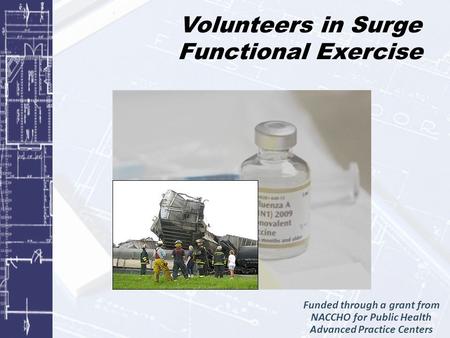 Volunteers in Surge Functional Exercise Funded through a grant from NACCHO for Public Health Advanced Practice Centers.