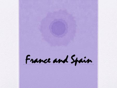 France and Spain The People I. Religion - Roman Catholic.