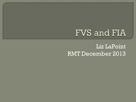 Liz LaPoint RMT December 2013. www.fia.fs.fed.us/tools-data/other/docs/Topic_yZ1_Fia2Fvs-opt.pdf Gives you step by step instructions – including the.