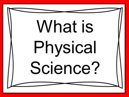 What is Physical Science?. Does it have to do with this?