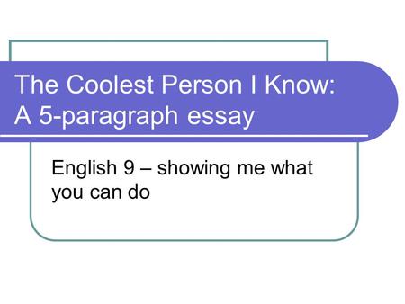 The Coolest Person I Know: A 5-paragraph essay