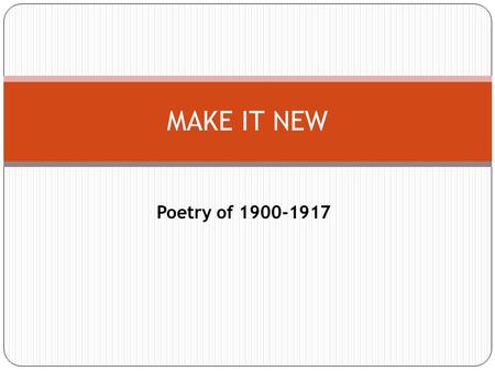 Poetry of 1900-1917 MAKE IT NEW. SYMBOLISTS A movement to change the direction of American poetry and make it truly American.