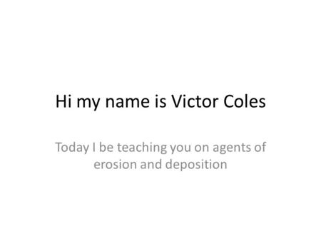 Hi my name is Victor Coles