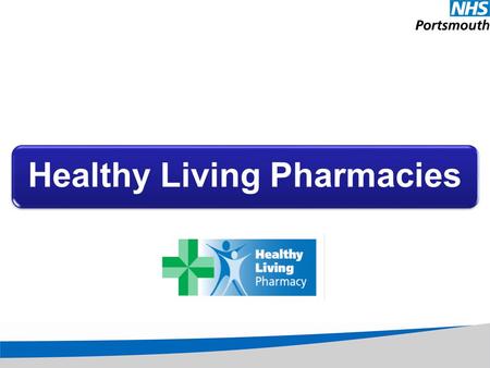 Healthy Living Pharmacies. Set up and development Engagement Enablers Measurement Next steps Communication National update Outcomes.