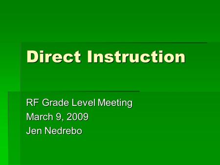 Direct Instruction RF Grade Level Meeting March 9, 2009 Jen Nedrebo.
