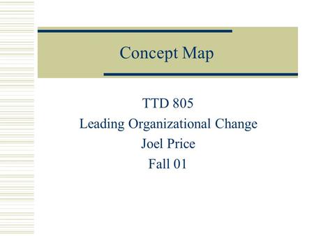 Concept Map TTD 805 Leading Organizational Change Joel Price Fall 01.