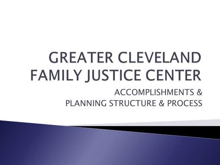 ACCOMPLISHMENTS & PLANNING STRUCTURE & PROCESS.  BOCC Department of Justice Affairs obtained Federal VAWA grant to conduct planning  Contracted with.