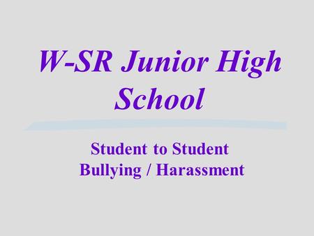 W-SR Junior High School Student to Student Bullying / Harassment.