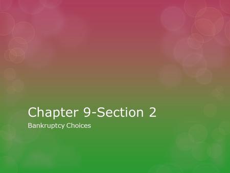 Chapter 9-Section 2 Bankruptcy Choices. Bankruptcy  A legal procedure to relieve a person of excessive debt.  Voluntary bankruptcy-the individual asks.
