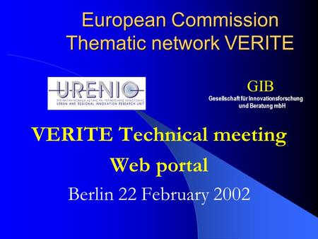 European Commission Thematic network VERITE VERITE Technical meeting Web portal Berlin 22 February 2002 Gesellschaft für Innovationsforschung und Beratung.
