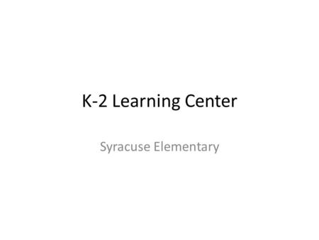 K-2 Learning Center Syracuse Elementary. Hi! I’m Ms. Moulton, your teacher! In this presentation, you will learn some things you need to know about coming.
