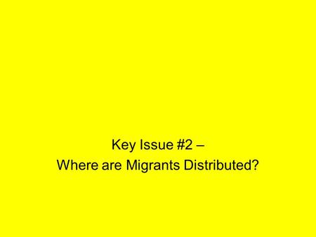 Key Issue #2 – Where are Migrants Distributed?