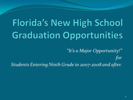 “It’s a Major Opportunity!” for Students Entering Ninth Grade in 2007-2008 and after. 1.
